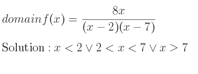 The domain of f(x)=(8x)/((x-2)(x-7)) is x<2\lor 2<x<7\lor x>7